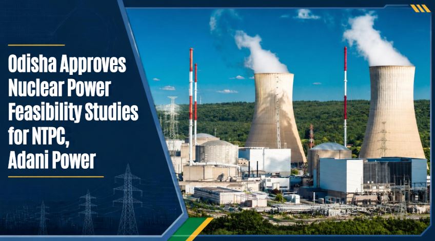 Odisha Approves Nuclear Power Feasibility Studies for NTPC, Adani Power